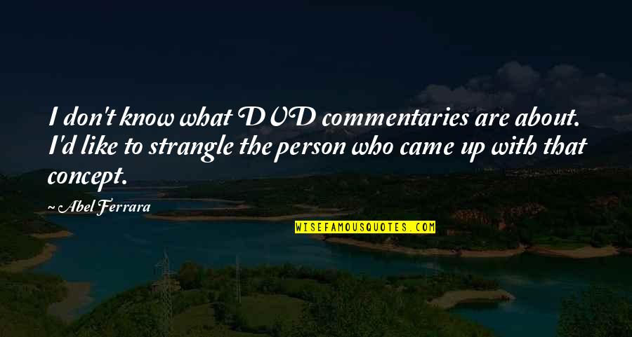 Leuk Werk Quotes By Abel Ferrara: I don't know what DVD commentaries are about.