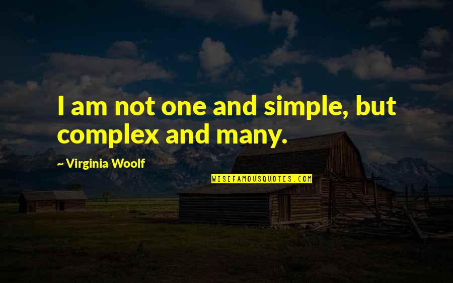 Leukaemia Research Quotes By Virginia Woolf: I am not one and simple, but complex