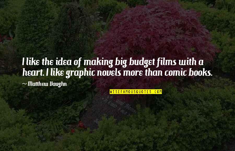 Leuke Afscheid Quotes By Matthew Vaughn: I like the idea of making big budget