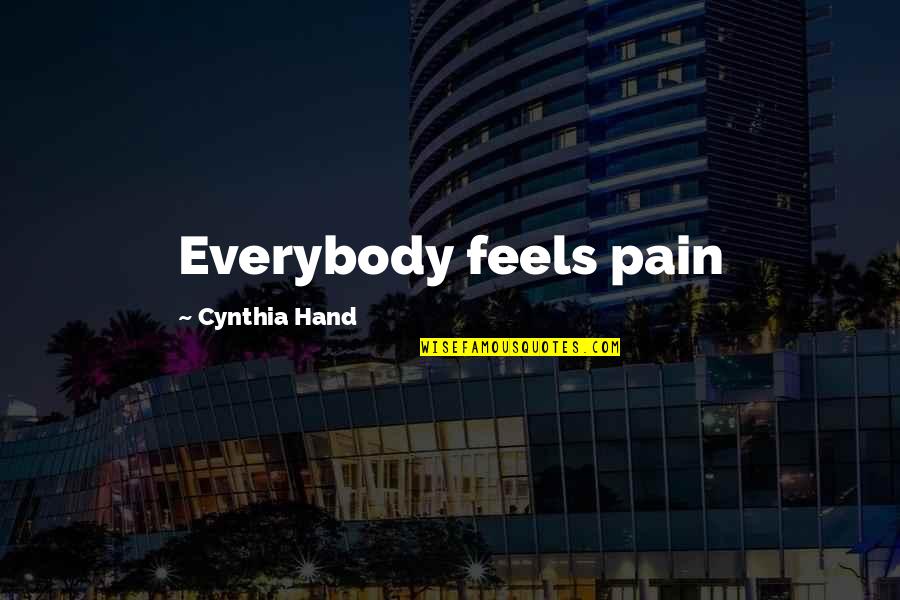 Leuke Bril Quotes By Cynthia Hand: Everybody feels pain Leuke Bril Quotes By Cynthia Hand: Everybody feels pain