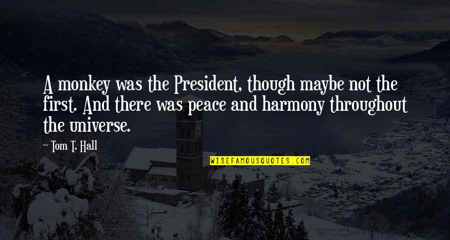 Leuke Koffie Quotes By Tom T. Hall: A monkey was the President, though maybe not