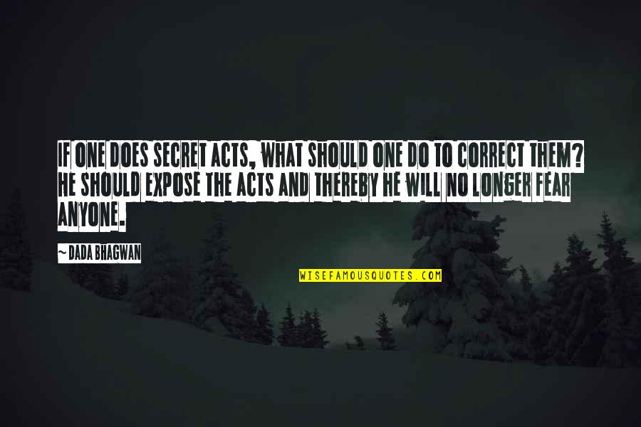 Leuke Meiden Quotes By Dada Bhagwan: If one does secret acts, what should one