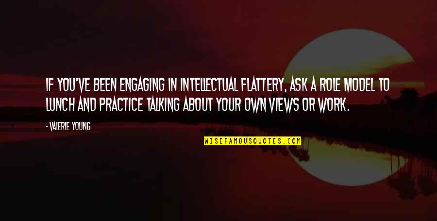 Leuke Onderwijs Quotes By Valerie Young: If you've been engaging in intellectual flattery, ask