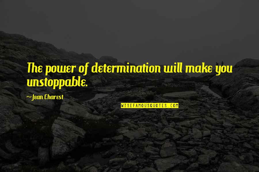 Leuke Trouw Quotes By Jean Charest: The power of determination will make you unstoppable.