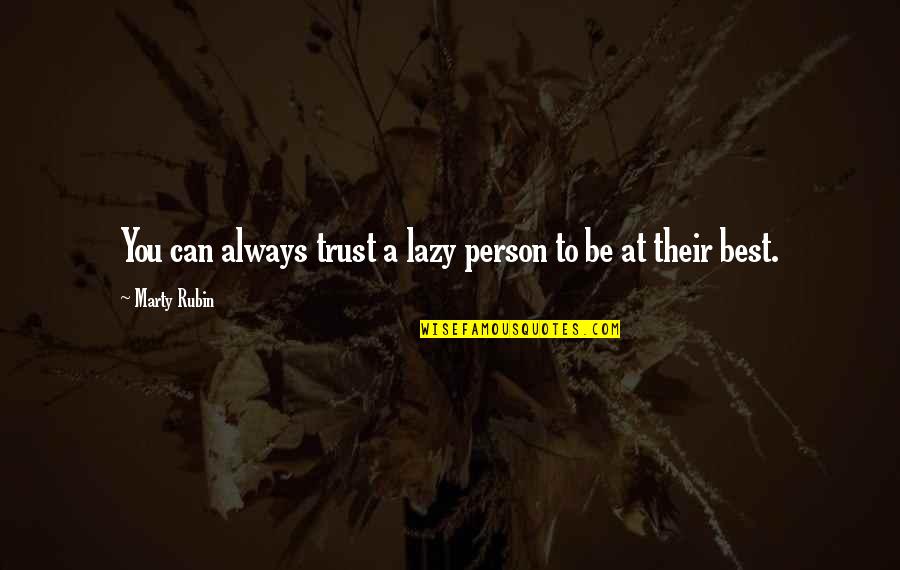 Leuke Trouw Quotes By Marty Rubin: You can always trust a lazy person to