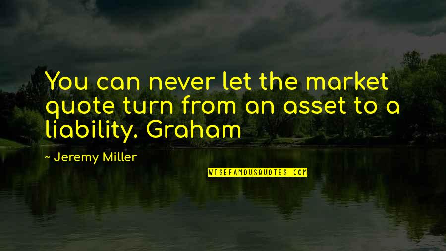Leuke Vakantie Quotes By Jeremy Miller: You can never let the market quote turn