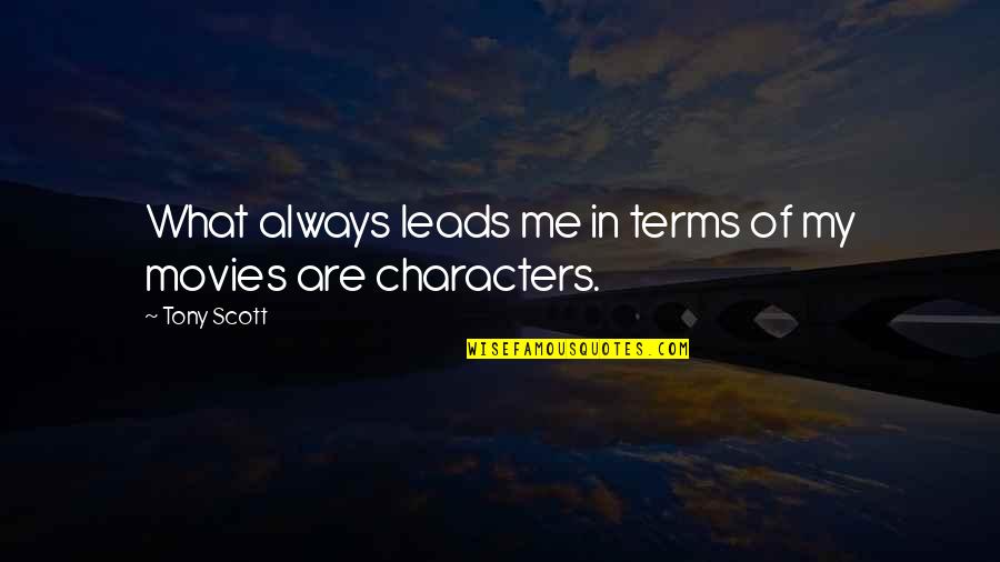 Leuke Vakantie Quotes By Tony Scott: What always leads me in terms of my