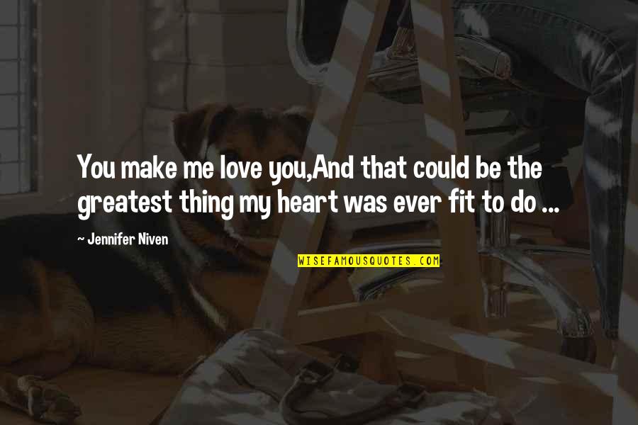 Leuke Vriendinnen Quotes By Jennifer Niven: You make me love you,And that could be Leuke Vriendinnen Quotes By Jennifer Niven: You make me love you,And that could be