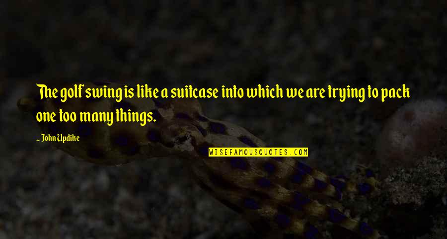 Leukelites Quotes By John Updike: The golf swing is like a suitcase into