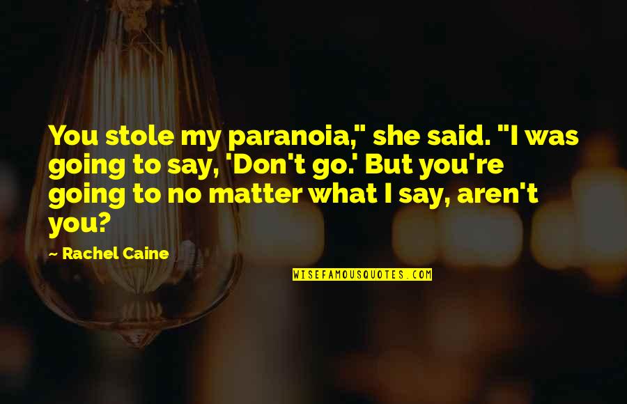 Leukemia Awareness Quotes By Rachel Caine: You stole my paranoia," she said. "I was