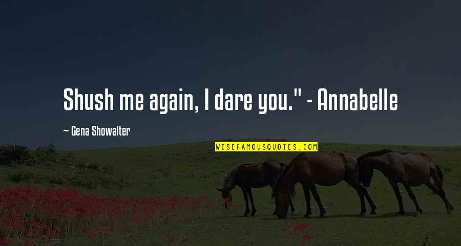Leukemia Encouragement Quotes By Gena Showalter: Shush me again, I dare you." - Annabelle
