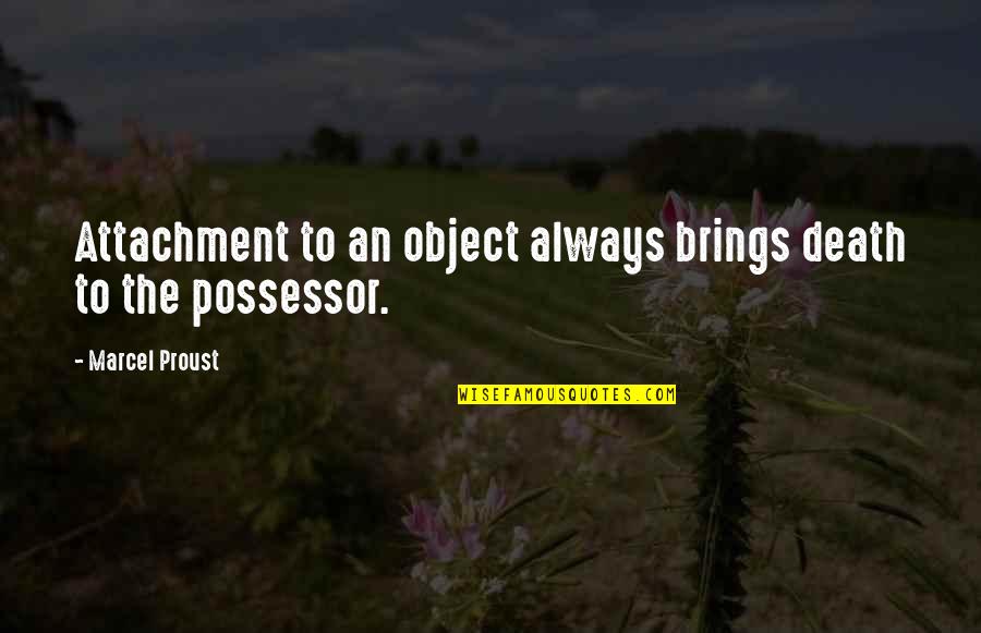 Leukemia Hope Quotes By Marcel Proust: Attachment to an object always brings death to Leukemia Hope Quotes By Marcel Proust: Attachment to an object always brings death to