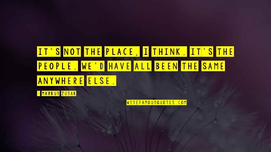 Leukemia Positive Quotes By Markus Zusak: It's not the place, I think. It's the