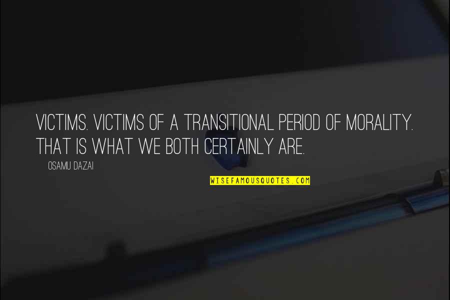 Leukemia Positive Quotes By Osamu Dazai: Victims. Victims of a transitional period of morality.