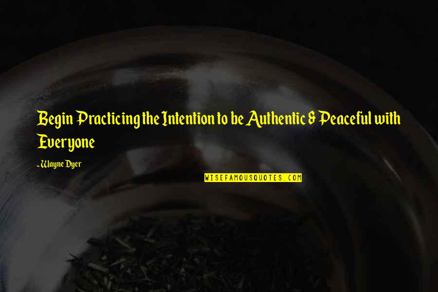 Leukemia Quotes By Wayne Dyer: Begin Practicing the Intention to be Authentic &