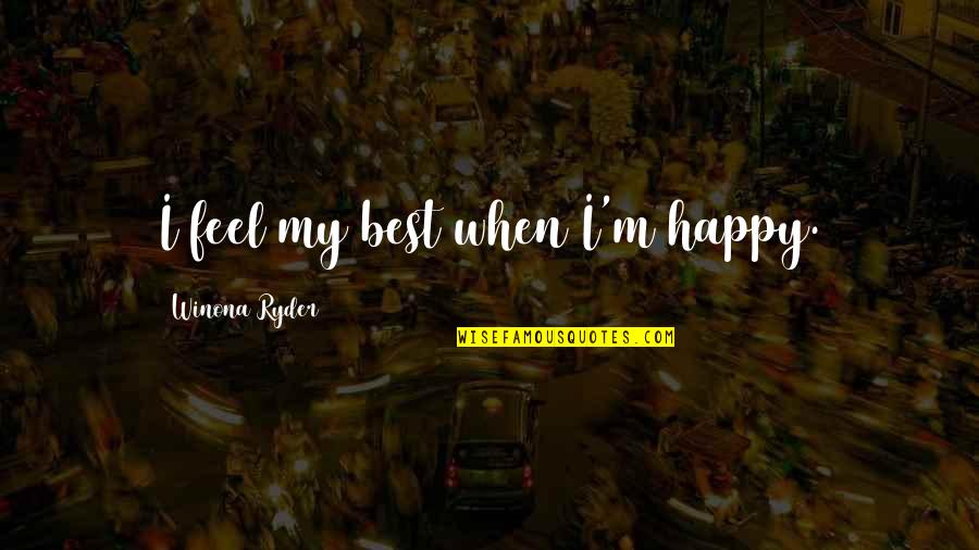 Leuken Wine Quotes By Winona Ryder: I feel my best when I'm happy. Leuken Wine Quotes By Winona Ryder: I feel my best when I'm happy.