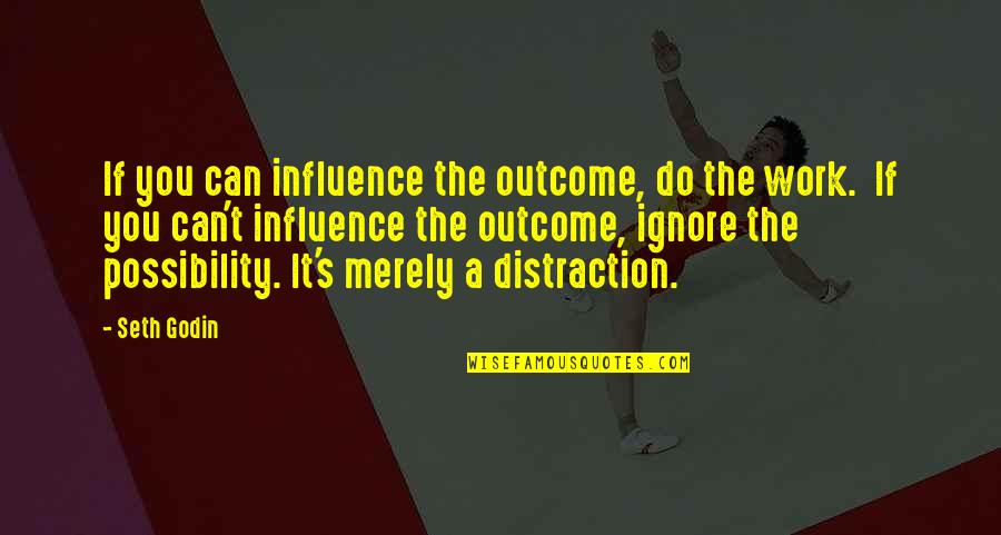Leuliette Timothy Quotes By Seth Godin: If you can influence the outcome, do the