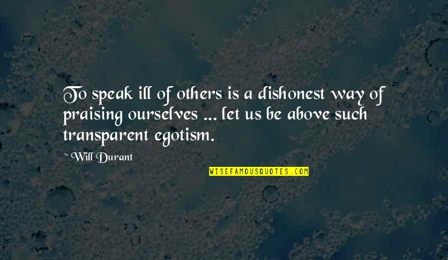 Leuliette Timothy Quotes By Will Durant: To speak ill of others is a dishonest Leuliette Timothy Quotes By Will Durant: To speak ill of others is a dishonest