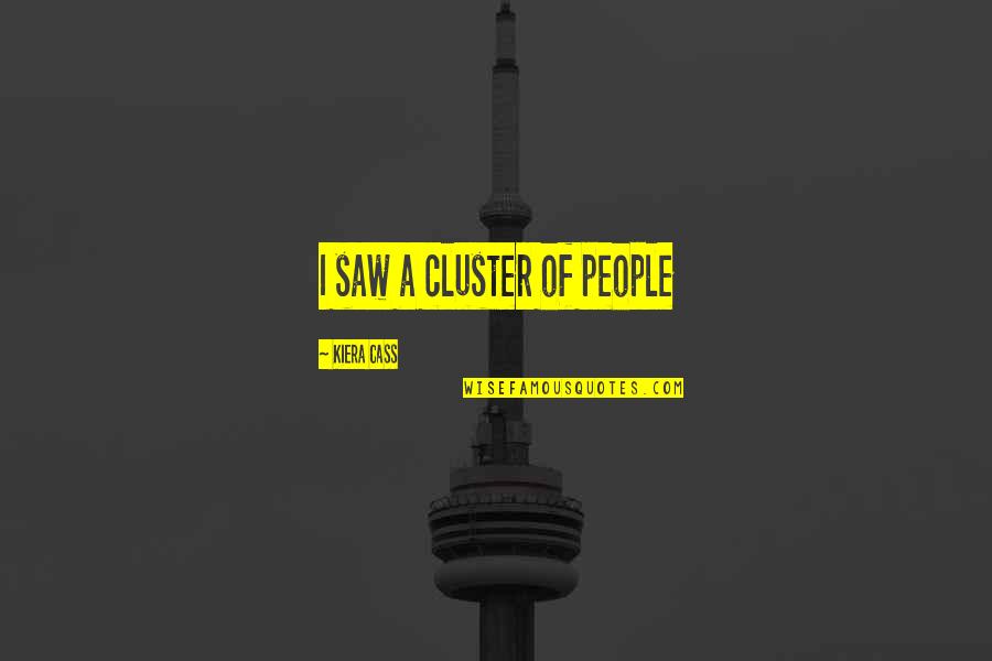 Leung Chun Ying Quotes By Kiera Cass: I saw a cluster of people