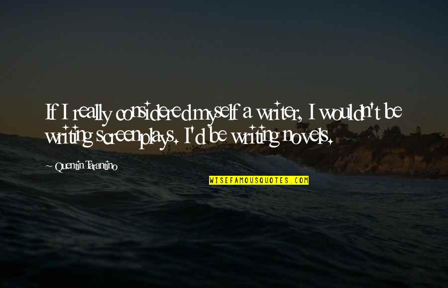 Leupold Quotes By Quentin Tarantino: If I really considered myself a writer, I Leupold Quotes By Quentin Tarantino: If I really considered myself a writer, I