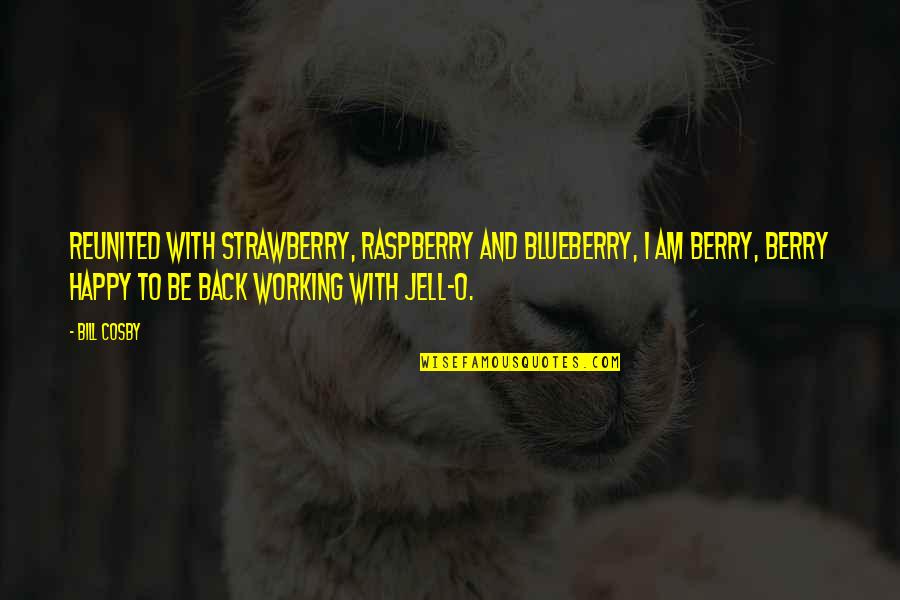 Leurenkill Quotes By Bill Cosby: Reunited with strawberry, raspberry and blueberry, I am Leurenkill Quotes By Bill Cosby: Reunited with strawberry, raspberry and blueberry, I am