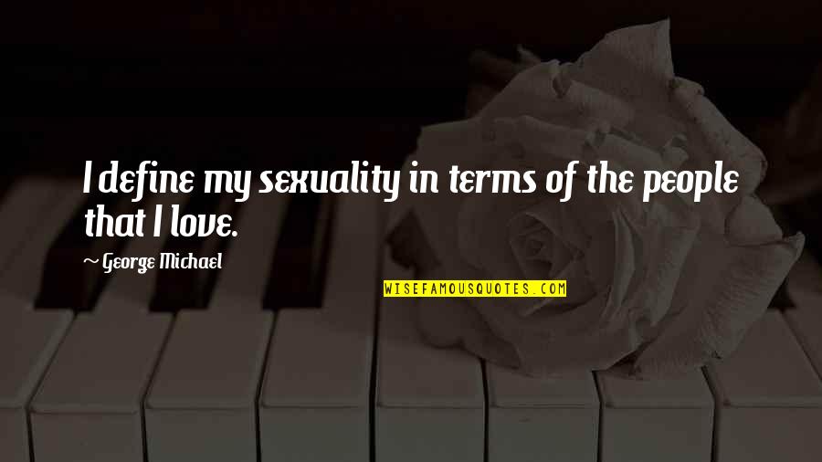 Leurope De Lest Quotes By George Michael: I define my sexuality in terms of the