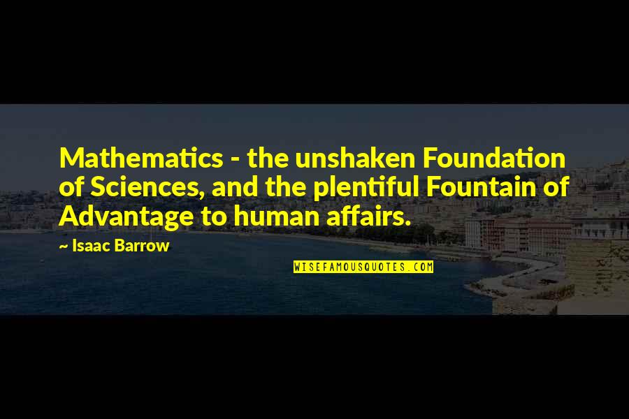Leurope De Lest Quotes By Isaac Barrow: Mathematics - the unshaken Foundation of Sciences, and