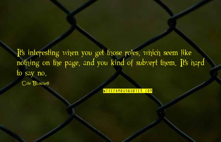 Leurre Bait Quotes By Cate Blanchett: It's interesting when you get those roles, which Leurre Bait Quotes By Cate Blanchett: It's interesting when you get those roles, which