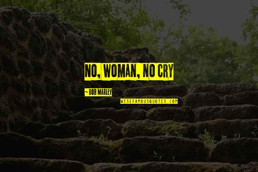 Leustek Quotes By Bob Marley: No, woman, no cry Leustek Quotes By Bob Marley: No, woman, no cry