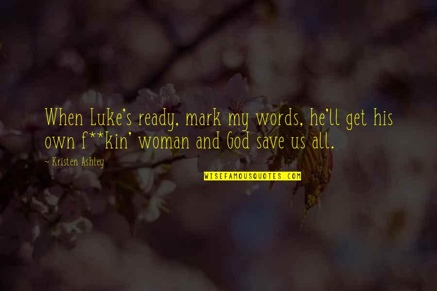 Leuterio Reality Quotes By Kristen Ashley: When Luke's ready, mark my words, he'll get Leuterio Reality Quotes By Kristen Ashley: When Luke's ready, mark my words, he'll get