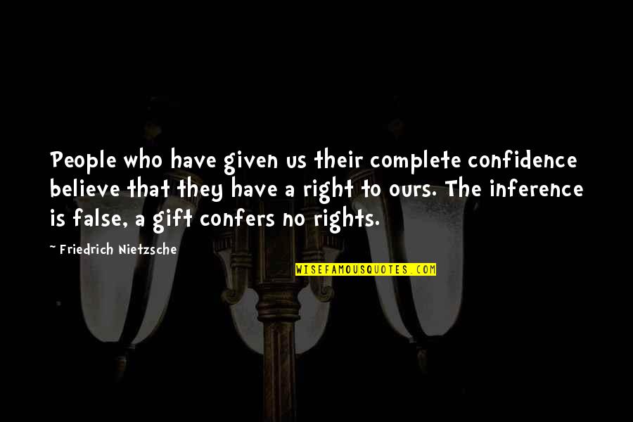 Leutgeb Entertainment Quotes By Friedrich Nietzsche: People who have given us their complete confidence Leutgeb Entertainment Quotes By Friedrich Nietzsche: People who have given us their complete confidence