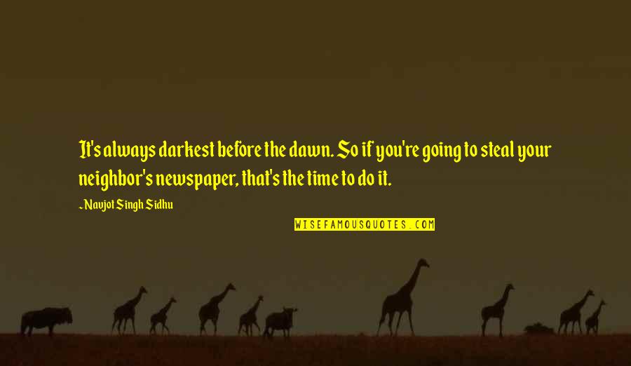 Leutgeb Entertainment Quotes By Navjot Singh Sidhu: It's always darkest before the dawn. So if Leutgeb Entertainment Quotes By Navjot Singh Sidhu: It's always darkest before the dawn. So if