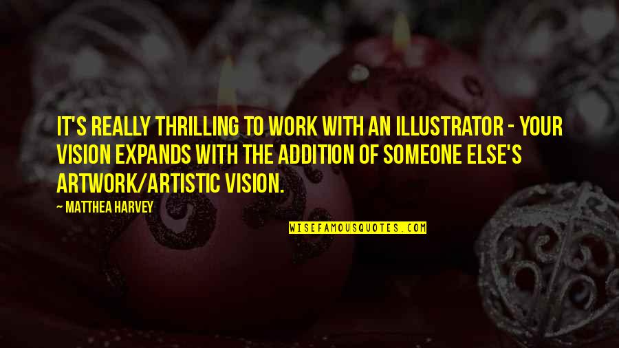 Leuthner Financial Quotes By Matthea Harvey: It's really thrilling to work with an illustrator