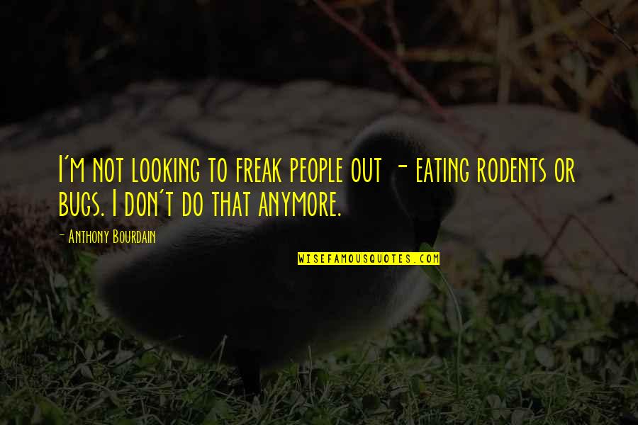 Leuthner Law Quotes By Anthony Bourdain: I'm not looking to freak people out - Leuthner Law Quotes By Anthony Bourdain: I'm not looking to freak people out -