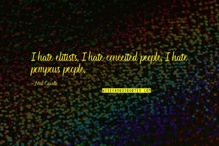 Leuthner Well Victoria Quotes By Neil Cavuto: I hate elitists. I hate conceited people. I