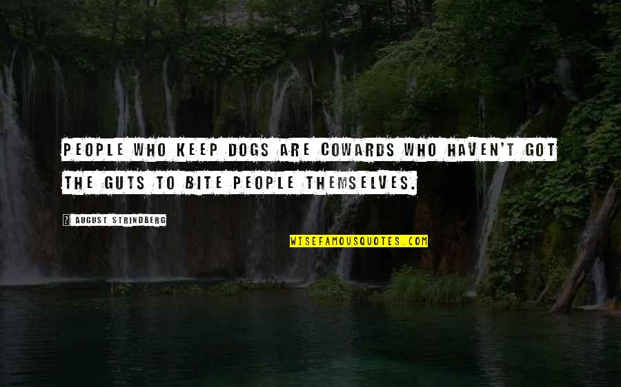 Leuvanio Quotes By August Strindberg: People who keep dogs are cowards who haven't Leuvanio Quotes By August Strindberg: People who keep dogs are cowards who haven't