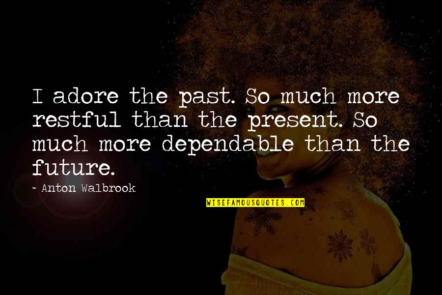 Leuwint Quotes By Anton Walbrook: I adore the past. So much more restful Leuwint Quotes By Anton Walbrook: I adore the past. So much more restful