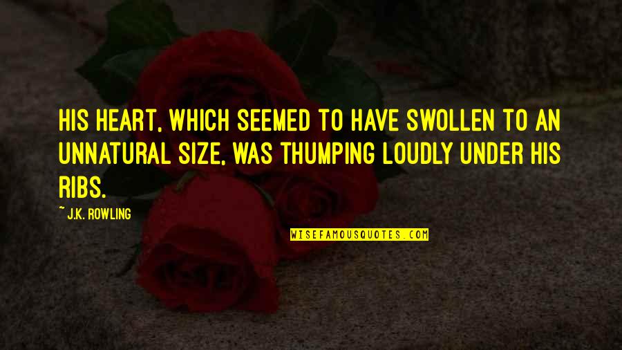 Leuwint Quotes By J.K. Rowling: His heart, which seemed to have swollen to Leuwint Quotes By J.K. Rowling: His heart, which seemed to have swollen to