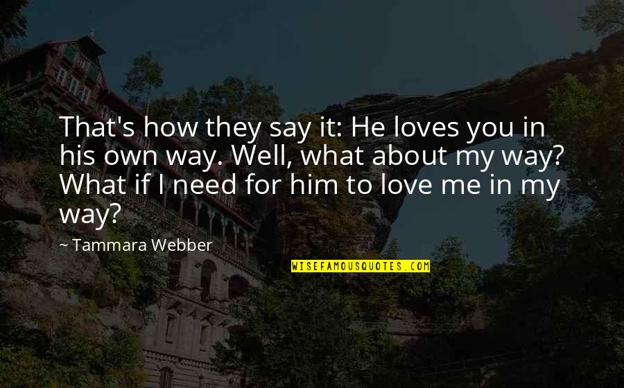 Leuwint Quotes By Tammara Webber: That's how they say it: He loves you Leuwint Quotes By Tammara Webber: That's how they say it: He loves you