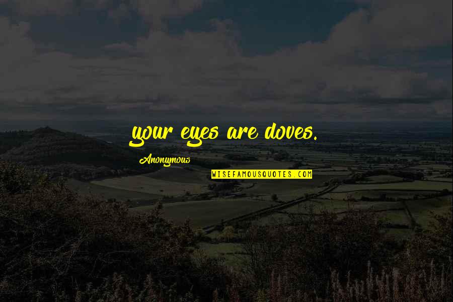 Leuzinger High Quotes By Anonymous: your eyes are doves.