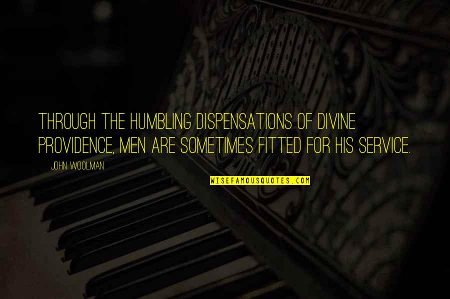 Leuzinger High Quotes By John Woolman: Through the humbling dispensations of Divine Providence, men