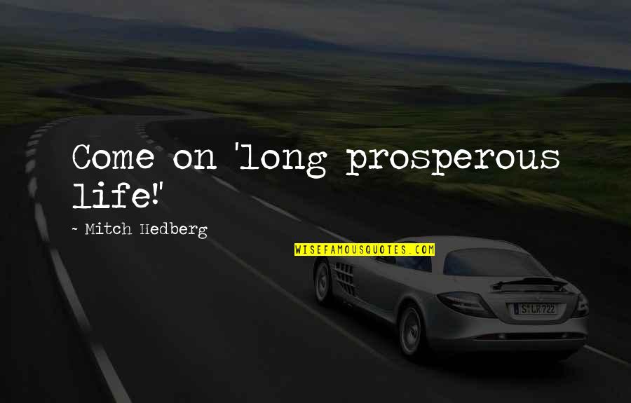 Lev Andropov Quotes By Mitch Hedberg: Come on 'long prosperous life!'