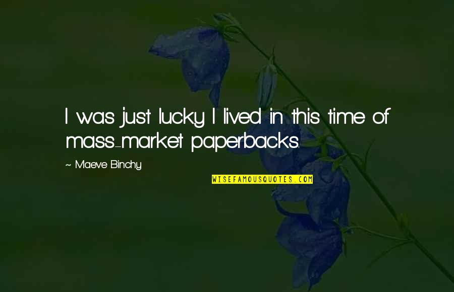 Lev Bronstein Quotes By Maeve Binchy: I was just lucky I lived in this