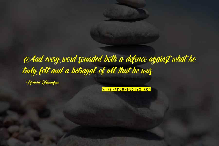 Lev Bronstein Quotes By Richard Flanagan: And every word sounded both a defence against Lev Bronstein Quotes By Richard Flanagan: And every word sounded both a defence against
