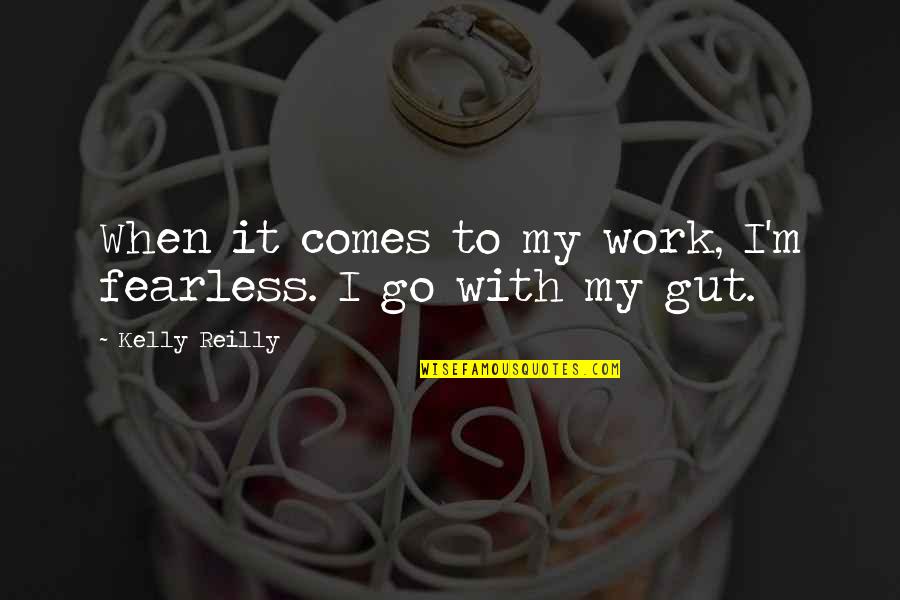 Lev Gillet Quotes By Kelly Reilly: When it comes to my work, I'm fearless. Lev Gillet Quotes By Kelly Reilly: When it comes to my work, I'm fearless.