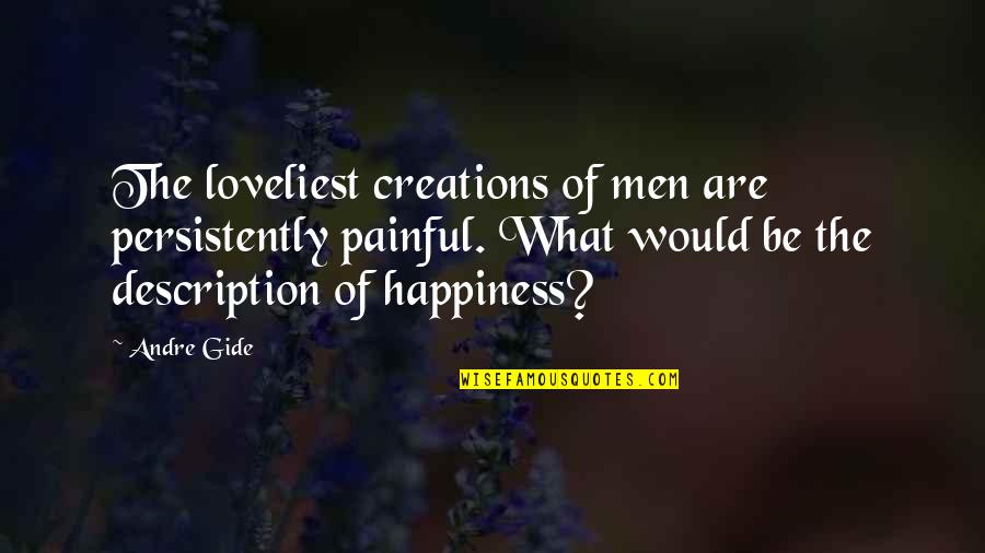 Lev Livet Quote Quotes By Andre Gide: The loveliest creations of men are persistently painful. Lev Livet Quote Quotes By Andre Gide: The loveliest creations of men are persistently painful.