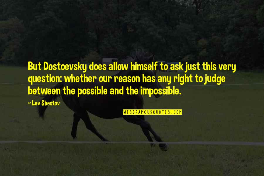 Lev Shestov Quotes By Lev Shestov: But Dostoevsky does allow himself to ask just