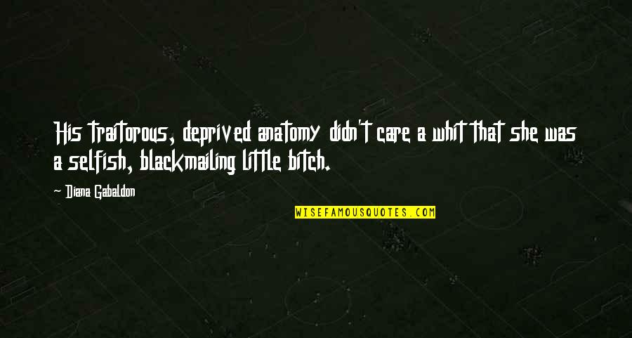 Lev Vygotsky Education Quotes By Diana Gabaldon: His traitorous, deprived anatomy didn't care a whit