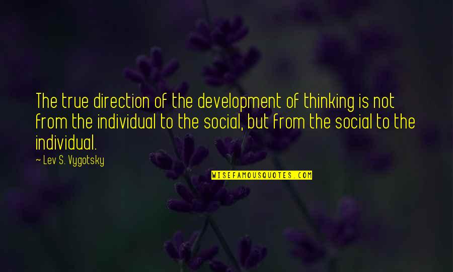 Lev Vygotsky Quotes By Lev S. Vygotsky: The true direction of the development of thinking Lev Vygotsky Quotes By Lev S. Vygotsky: The true direction of the development of thinking