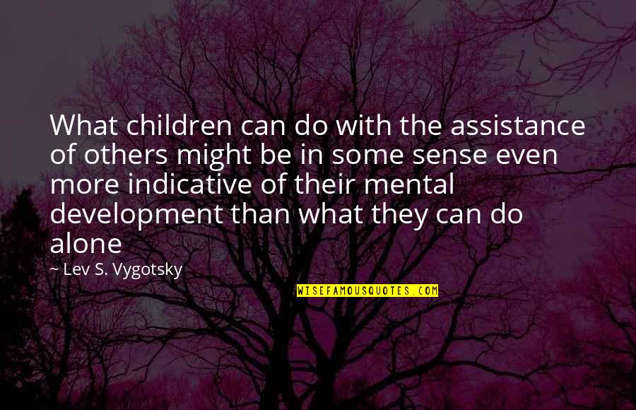 Lev Vygotsky Quotes By Lev S. Vygotsky: What children can do with the assistance of